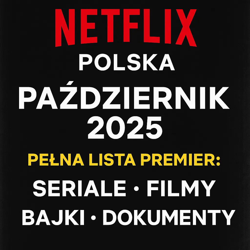 Netflix Polska Październik 2025 – Pełna lista premier: seriale, filmy, bajki i dokumenty [TOP 20 Nowości]